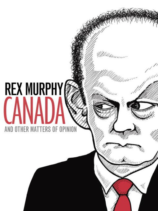 Title details for Canada and Other Matters of Opinion by Rex Murphy - Available